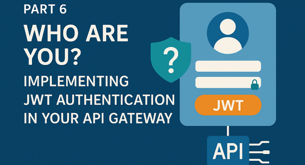 Who Are You?: Implementing JWT Authentication in Your API Gateway ...